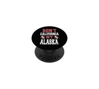 Don't California My Alaska PopSockets Adhesive PopGrip