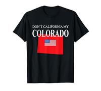 Don't California My Colorado Pride Anti Liberal Pro Trump T-Shirt