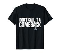 Don't call it a comeback T-Shirt