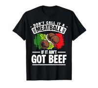 Dont Call It A Meatball If It Aint Got Beef T-Shirt