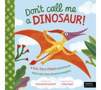 Don't Call Me a Dinosaur! : A fun, fact-filled adventure that sets the record straight!