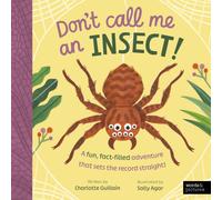 Don't Call Me an Insect! : A fun, fact-filled adventure that sets the record straight!