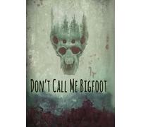 Don't Call Me Bigfoot