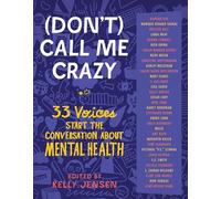 (Don't) Call Me Crazy: 33 Voices Start the Conversation about Mental Health