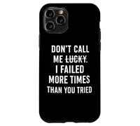 Don't Call Me Lucky I Failed More Times Than You've Tried Case for iPhone 11 Pro