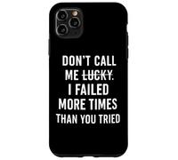 Don't Call Me Lucky I Failed More Times Than You've Tried Case for iPhone 11 Pro Max