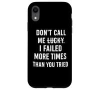 Don't Call Me Lucky I Failed More Times Than You've Tried Case for iPhone XR