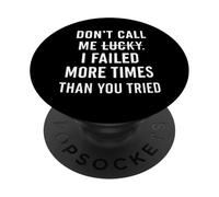 Don't Call Me Lucky I Failed More Times Than You've Tried PopSockets Adhesive PopGrip