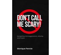 Don't Call Me Scary!: Navigating microaggressions, allyship, and tropes