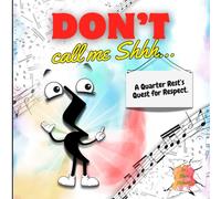 Don't Call Me Shh...: A Quarter Rest's Quest for Respect (Music Explained Series)