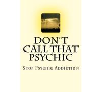 Don't Call That Psychic: Stop Psychic Addiction: Volume 1