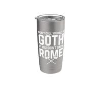 Don't Call Yourself Goth If You Didn't Sack Rome Funny Stainless Steel Insulated Tumbler