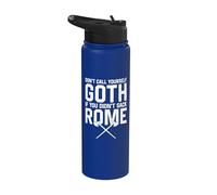Don't Call Yourself Goth If You Didn't Sack Rome Funny Stainless Steel Insulated Water Bottle