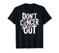 Dont Cancer Me Out Ribbon Awareness Message T-Shirt