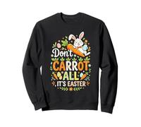 Don't Carrot All Easter Day Rabbit Bunny Family Celebration Sweatshirt