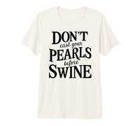 Dont Cast Your Pearls Before Swine Bible Verse Scripture God Premium T-Shirt