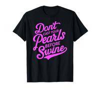 Dont Cast Your Pearls Before Swine Bible Verse Scripture God T-Shirt