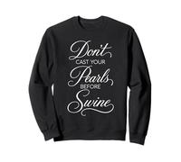 Dont Cast Your Pearls Before Swine Scripture Bible Verse God Sweatshirt