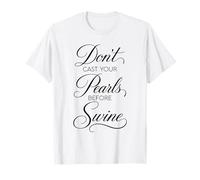 Dont Cast Your Pearls Before Swine Scripture Bible Verse God T-Shirt