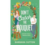 Don't Catch the Bouquet: A Sweet Small Town Second Chance Romance (Crescent Shoals Weddings)