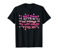 Don't Chase I Attract What Belongs To Me Will Simply Find Me T-Shirt