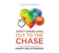Don't Chase Love - Cut to the Chase: Or How to Google Your Way to a Happy Relationship