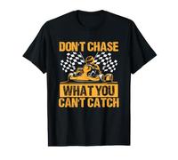 Don't Chase What You Can't Catch Go Kart Motorsport Value Graphic T-Shirt
