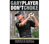 Don't Choke: A Champion's Guide to Winning Under Pressure