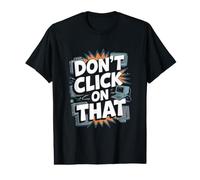 Don't Click On that Computer Engineer Cyber Security Hacker Value Graphic T-Shirt