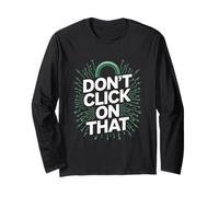 Don't Click On That Cyber Security Long Sleeve T-Shirt