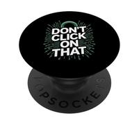 Don't Click On That Cyber Security PopSockets Adhesive PopGrip