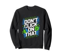 Don't Click On That Cybersecurity Caution Sweatshirt