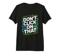 Don't Click On that Cybersecurity Lock Premium T-Shirt