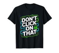Don't Click On That Cybersecurity Lock T-Shirt