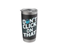 Don't Click On that Cybersecurity Message Stainless Steel Insulated Tumbler