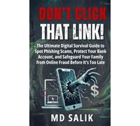 DON'T CLICK THAT LINK!: The Ultimate Digital Survival Guide to Spot Phishing Scams, Protect Your Bank Account, and Safeguard Your Family from Online Fraud Before It’s Too Late