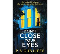 Don't Close Your Eyes: An absolutely gripping psychological thriller with a twist that will keep you up all night