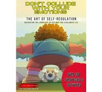 Don't Collude with your Emotions, The Art of Self Regulation, Navigating the Landscape of Feelings for a Balance Life:: "Over 130 Strategies and ... inner child within us all", 8 x 11 Edition