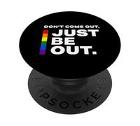 Don't Come Out Just Be Out - Motivational Pride LGB Quote PopSockets Adhesive PopGrip