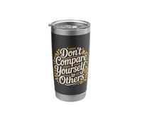 Don't Compare Yourself to Others Authentic Reminder - Stainless Steel Insulated Tumbler
