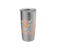 Don't Compare Yourself to Others Authentic Reminder - Stainless Steel Insulated Tumbler