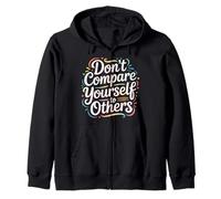 Don't Compare Yourself To Others Authentic Reminder - Zip Hoodie