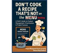 Don't Cook a Recipe That's Not on the Menu: A Project Manager’s Recipe for Prioritizing What Matters