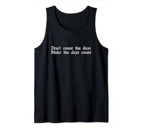 Dont count the days Make the days count tshirt Tank Top