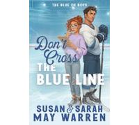Don't Cross the Blue Line: A Contemporary Hockey Romance (The Blue Ox Boys)