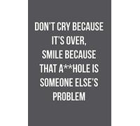 Don't Cry because it's over, smile because that a**hole is someone else's problem: Sarcastic break up or divorce journal