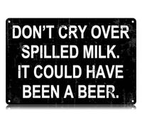Don't Cry Over Spilled Milk, it Could Have Been a Beer Metal Tin Signs Funny Vintage Tin Sign Wall Art Decor Iron Poster for Home Farmhouse Bar Cafe Pub Garage Man Cave Gifts 12 x 8 Inch