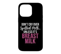 Dont cry over spilled Milk unless its Breast Milk New Mom Case for iPhone 14 Pro Max