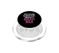 Dont cry over spilled Milk unless its Breast Milk New Mom PopSockets PopGrip for MagSafe