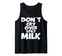 Don't Cry Over Spilt Milk Saying Funny Design Tank Top